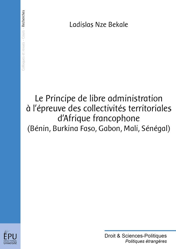 Principe de libre administration à l'épreuve des collectivités territoriales d'Afrique francophon