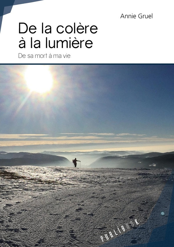 De la colère à la lumière ; de sa mort à ma vie