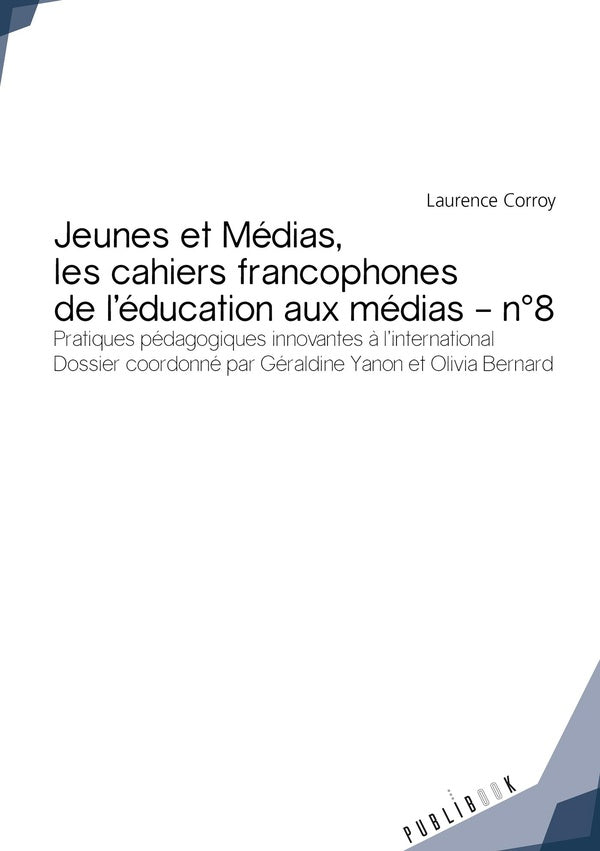 Jeunes et médias, les cahiers francophones de l'éducation aux médias Tome 8 ; pratiques pédagogiques innovantes à l'international