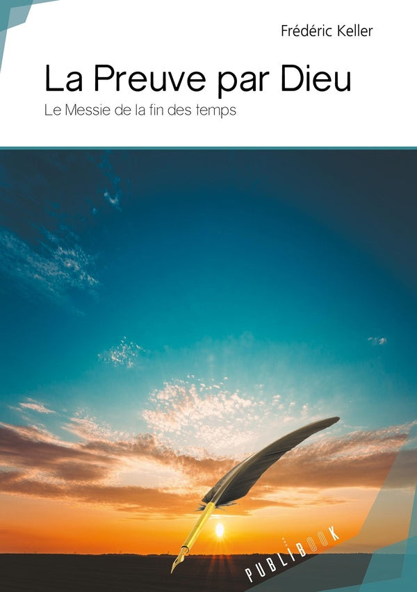 La preuve par Dieu; le messie de la fin des temps