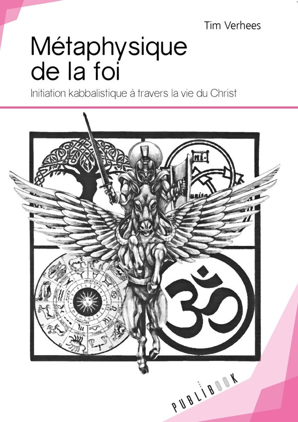 Métaphysique de la foi ; initiation kabbalistique à travers la vie du Christ