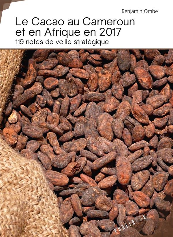 Le cacao au Cameroun et en Afrique en 2017 ; 119 notes de veille stratégique
