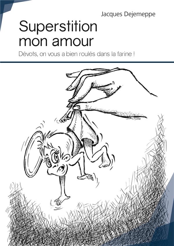 Superstition mon amour ; dévots, on vous a bien roulés dans la farine !