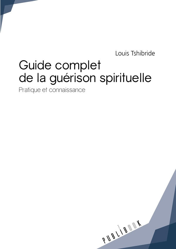 Guide complet de la guérison spitiruelle ; pratique et connaissance