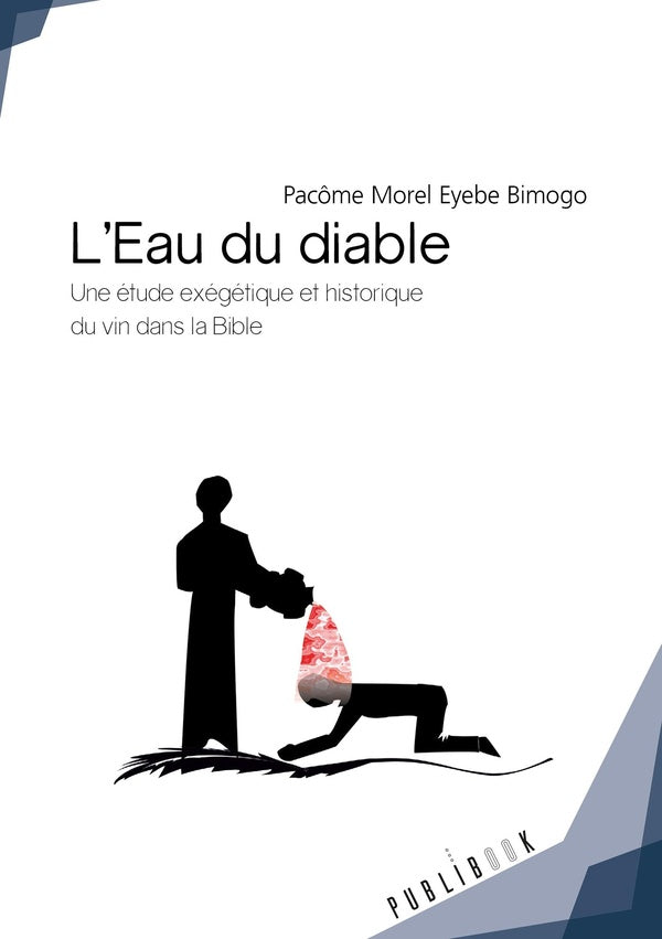 L'eau du diable ; une étude exégétique et historique du vin dans la bible avec une portée africaine