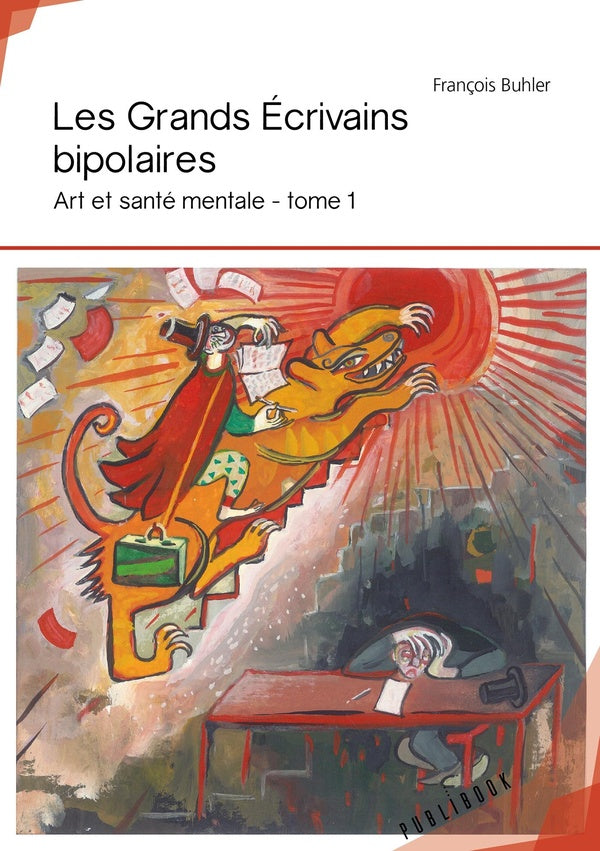 Art et santé mentale Tome 1 ; les grands écrivains bipolaires