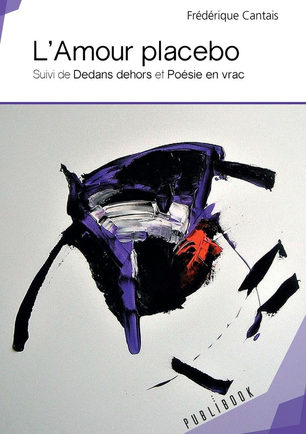 L'amour placebo ; dedans dehors ; poésie en vrac
