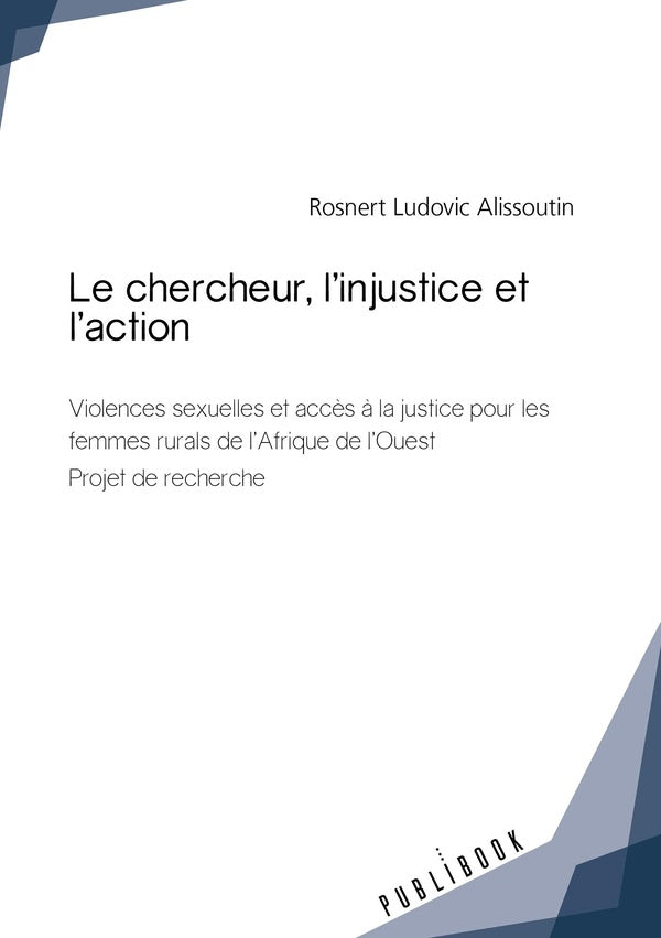 Le chercheur, l'injustice et l'action ; violences sexuelles et accès à la justice pour les femmes rurales de l'Afrique de l'ouest ; projet de recherche