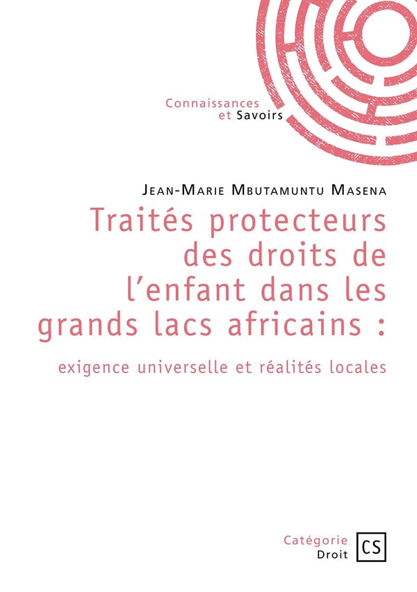 Traités protecteurs des droits de l'enfant dans les grands lacs africains : exigence universelle et réalités locales