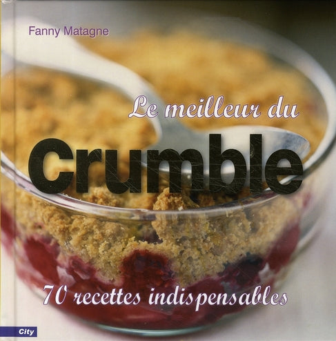 Le meilleur du crumble ; 70 recettes indispensables
