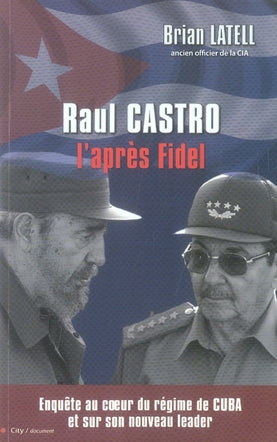 Raul Castro ; l'après Fidel