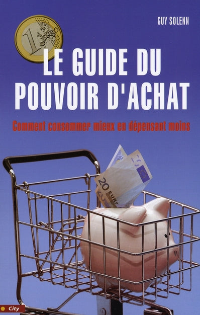 Le guide du pouvoir d'achat ; tous les trucs pour l'améliorer vraiment