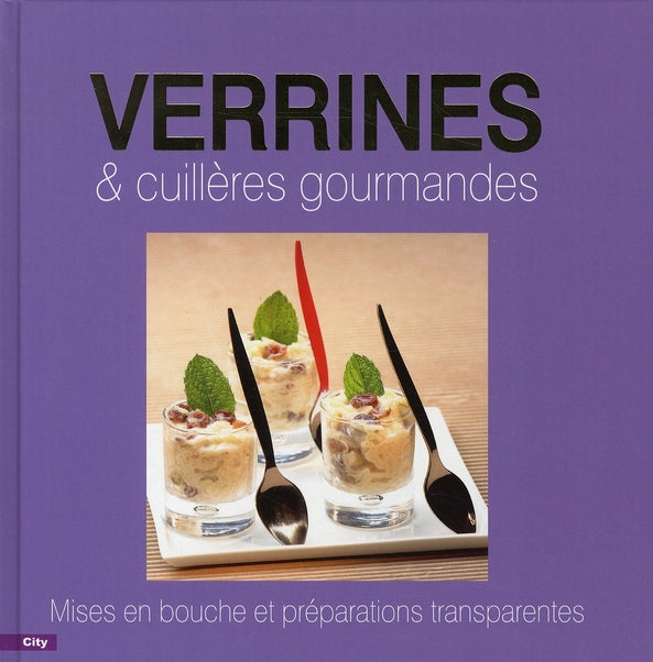 Verrines et cuillères gourmandes ; mises en bouche et préparations transparentes