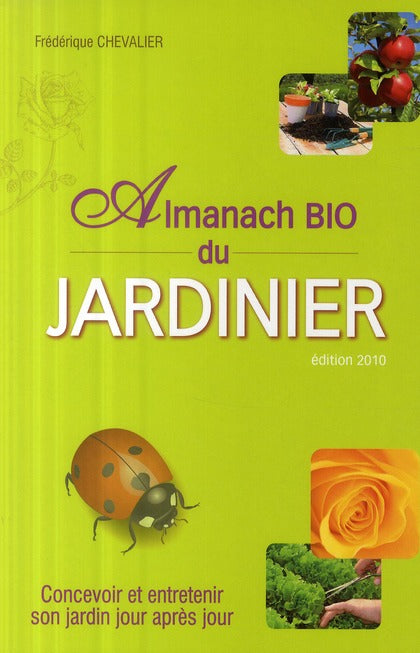 L'almanach bio du jardinage ; concevoir et entretenir son jardin jour aprés jour (édition 2010)