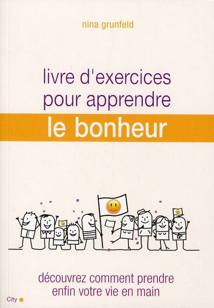 Livre d'exercices pour apprendre le bonheur ; découvrez comment prendre enfin votre vie en main