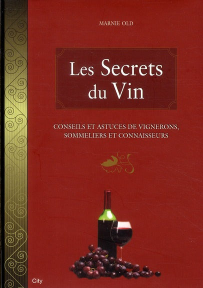 Les secrets du vin ; conseils et astuces de vignerons, sommeliers et connaisseurs