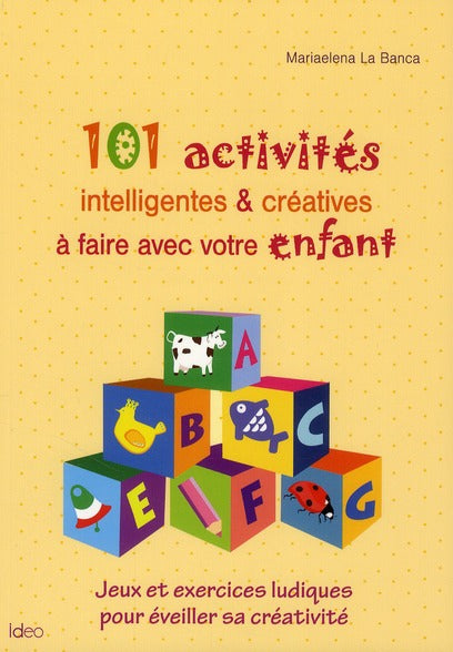 101 activités intelligentes et créatives à faire avec votre enfant