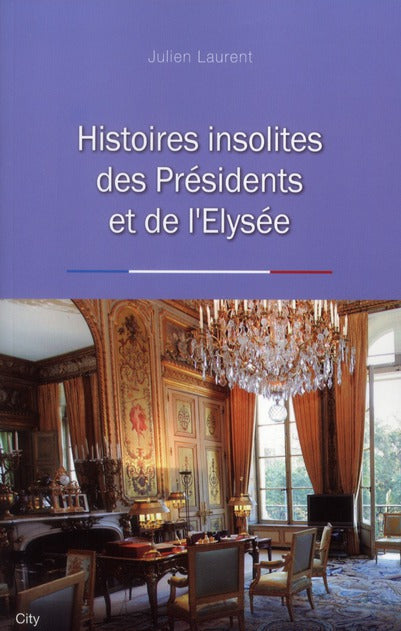 Histoires insolites des présidents de l'Elysée