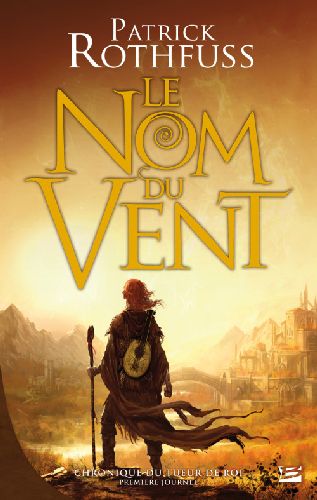 Chronique du tueur de roi Tome 1 : le nom du vent
