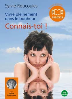 Connais-toi ! vivre pleinement dans le bonheur