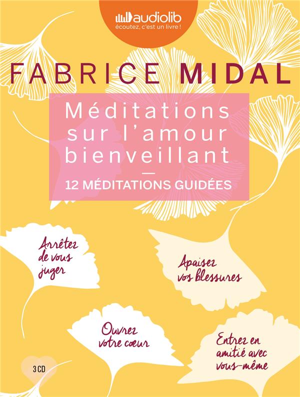 Méditations sur l'amour bienveillant ; 12 méditations guidées