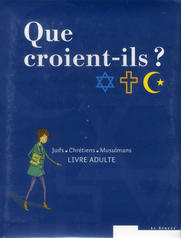 Que croient-ils ? ; juifs, chrétiens, musulmans