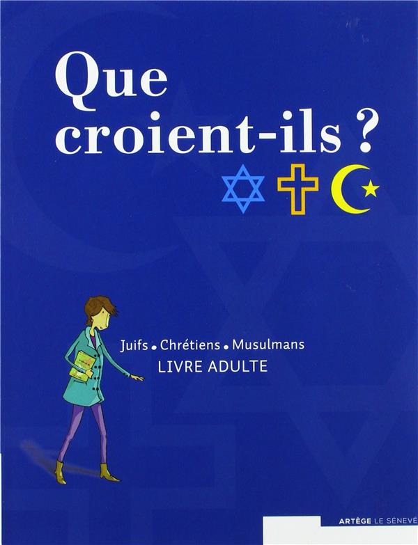 Que croient-ils ? ; juifs, chrétiens, musulmans ; livre animateur