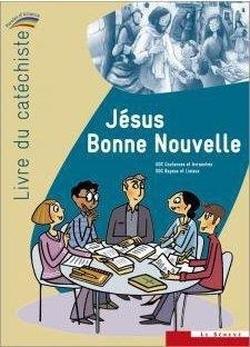 Jésus bonne nouvelle ; livre du cathéchiste