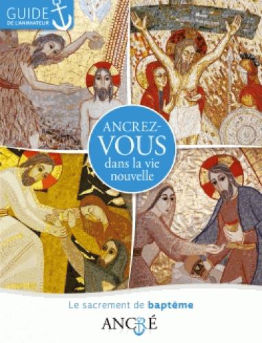 Ancrez-vous dans la vie nouvelle ; le baptême