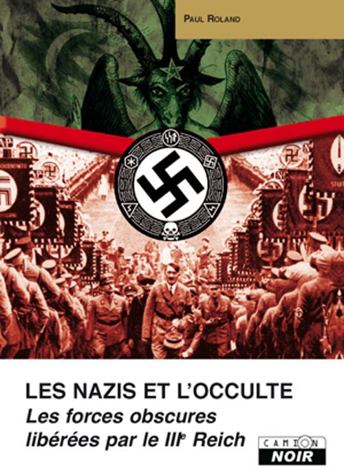 Les nazis et l'occulte ; les forces obscures libérées par le IIIe Reich