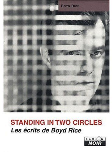 Les écrits de Boyd Rice ; standing two circles
