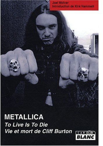 To live is to die ; vie et mort de Cliff Burton ; Metallica