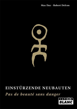Einstürzende Neubauten ; pas de beauté sans danger