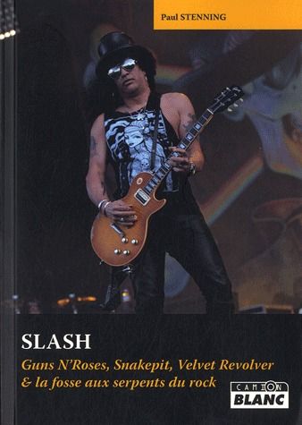 Slash ; Guns N'Roses, Snakepit, Velvet Revolver & la fosse aux serpents du rock