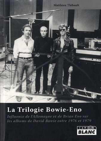 La trilogie Bowie-Eno ; influence de l'Allemagne et de Brian Eno sur les albums de David Bowie entre 1976 et 1979