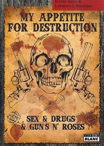 My apetite for destruction ; sex, drug & guns'n'roses