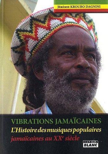 Vibrations jamaicaines ; l'histoire des musiques populaires jamaïcaines