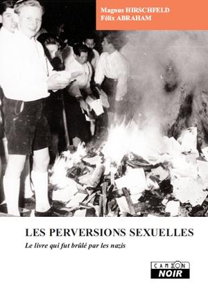 Les perversions sexuelles ; le livre qui fut brûlé par les nazis
