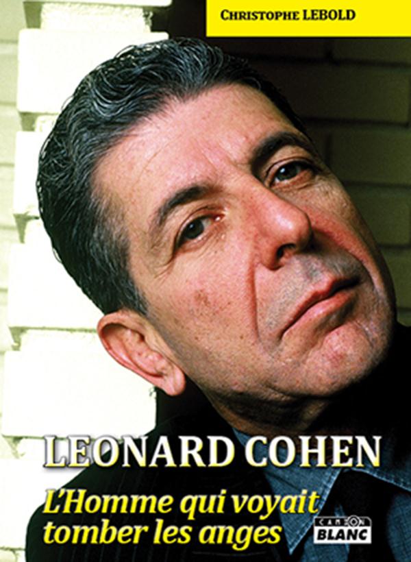 Leonard Cohen ; l'homme qui voyait tomber les anges