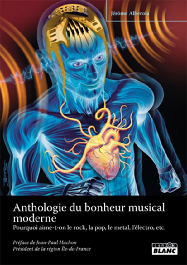 Anthologie du bonheur musical moderne ; pourquoi aime-t-on le rock, la pop, le metal, l'électro, etc...