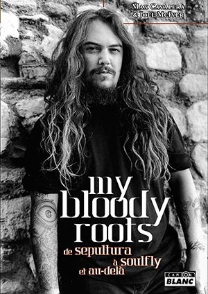 My bloody roots ; de Sepultura à Soulfly et au-delà
