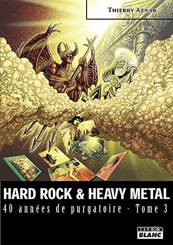 Hard rock & heavy metal ; 40 années de purgatoire Tome 3