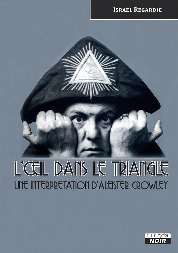 L'oeil dans le triangle ; une interpretation d'Aleister Crowley