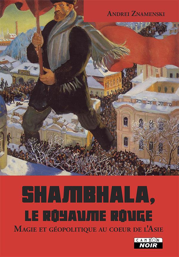 Shambhala, le royaume rouge ; magie et géopolitique au coeur de l'Asie