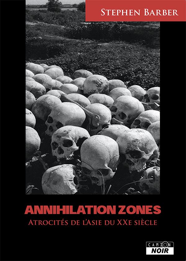 Annihilation zones ; atrocités de l'Asie au XXe si7cle