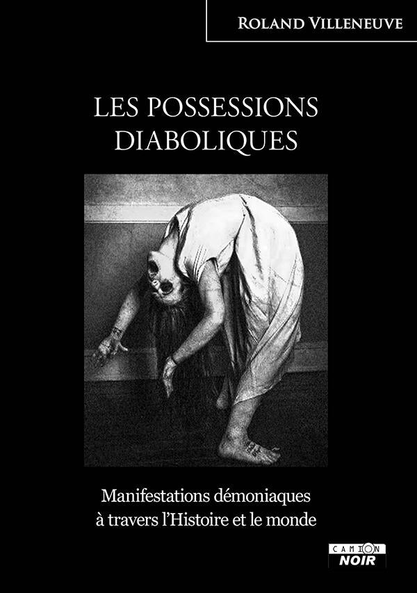 Les possessions diaboliques ; manifestations démoniaques à travers l'histoire et le monde