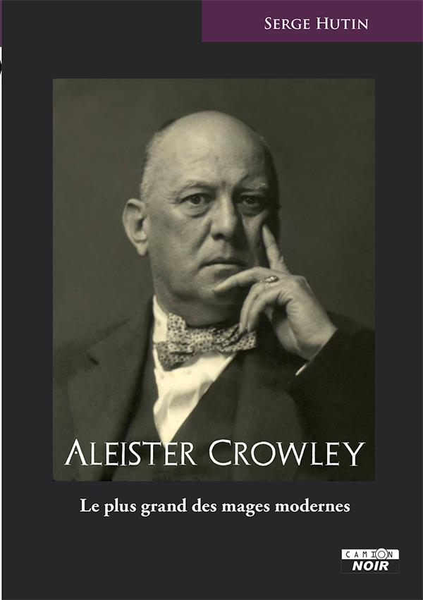 Aleister Crowley, le plus grand des mages modernes