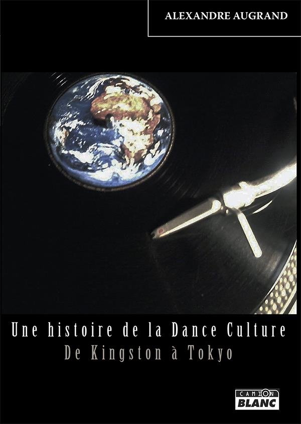 Une histoire de la dance culture ; de Kingston à Tokyo