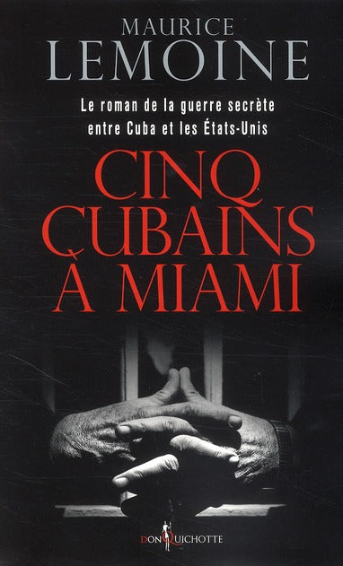 Cinq Cubains à Miami ; le roman de la guerre secrète entre Cuba et les Etats-Unis