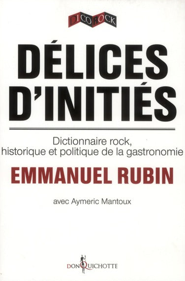 Délices d'initiés ; dictionnaire rock, historique et politique de la gastronomie